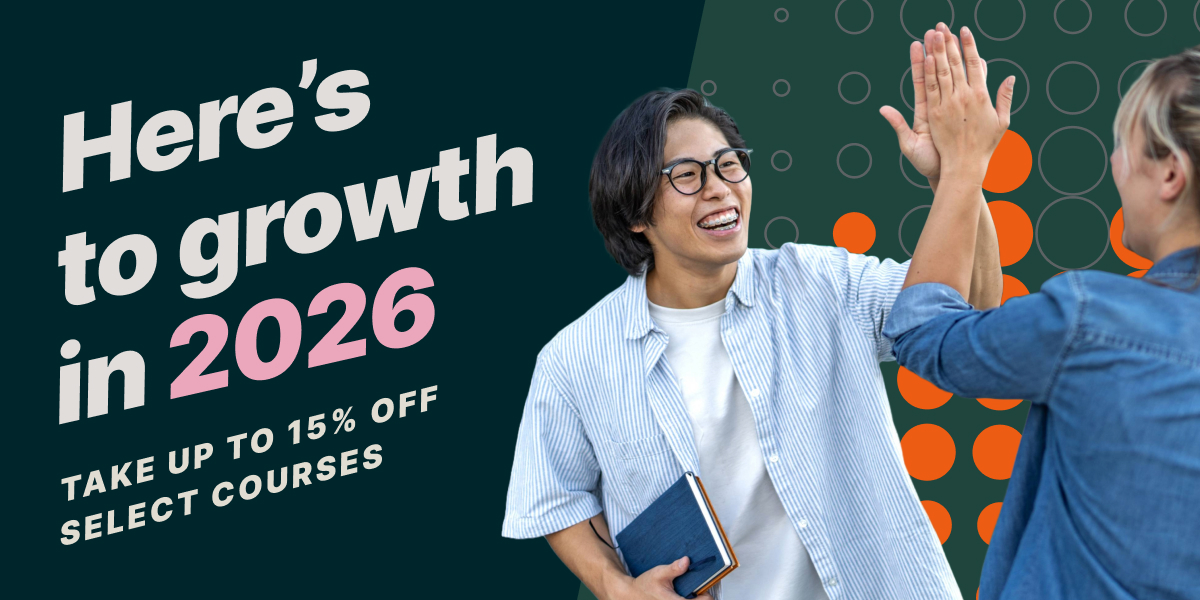 Here’s to growth in 2026. TAKE UP TO 15% OFF SELECT COURSES