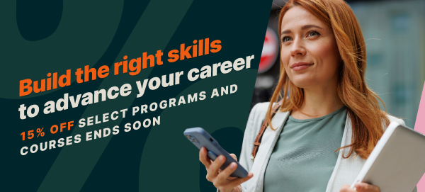Build the right skills to advance your career. 15% OFF SELECT PROGRAMS AND COURSES ENDS SOON