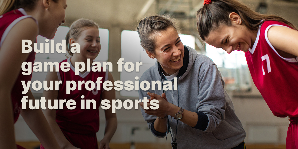 Build a game plan for your professional future in sports